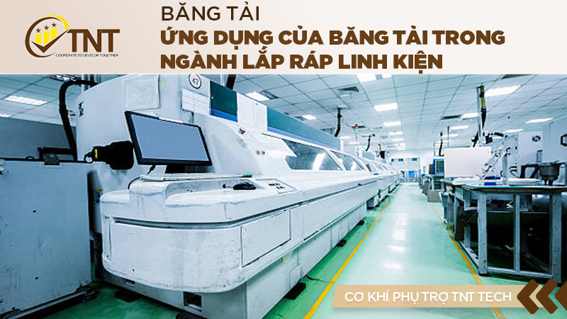 Ứng dụng của băng tải trong ngành lắp ráp linh kiện