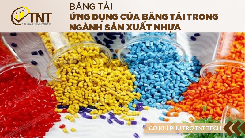 Ứng dụng của băng tải trong ngành sản xuất nhựa