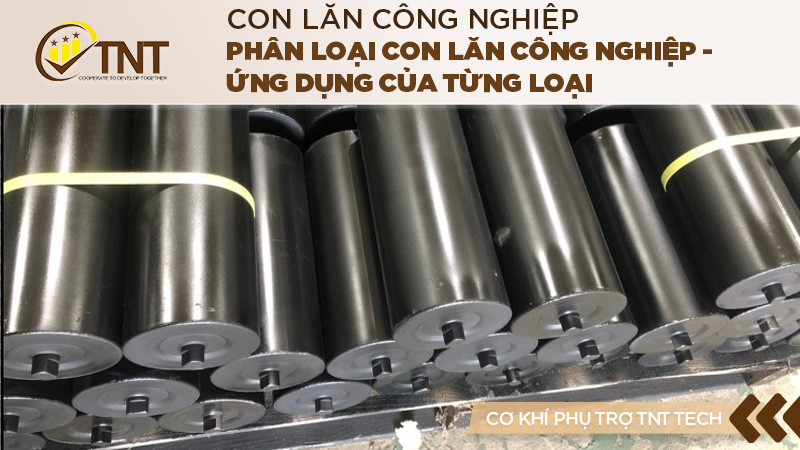 Phân loại con lăn công nghiệp - Ứng dụng của từng loại