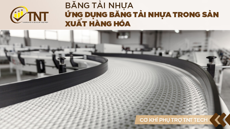 Ứng dụng Băng tải nhựa trong sản xuất hàng hóa