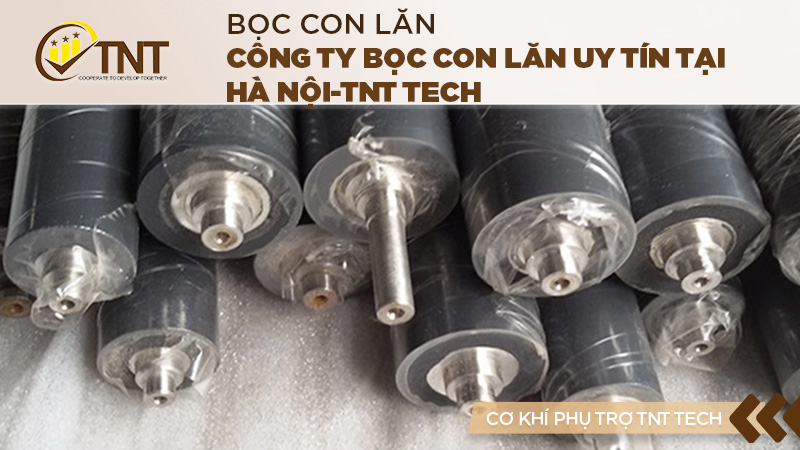 Công ty bọc con lăn uy tín tại Hà Nội-TNT Tech